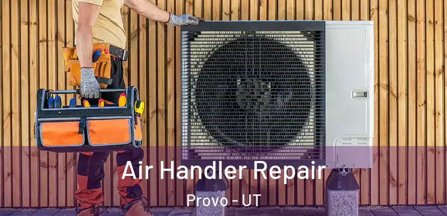 Air Handler Repair Provo - UT
