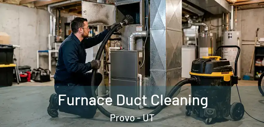  Furnace Duct Cleaning Provo - UT