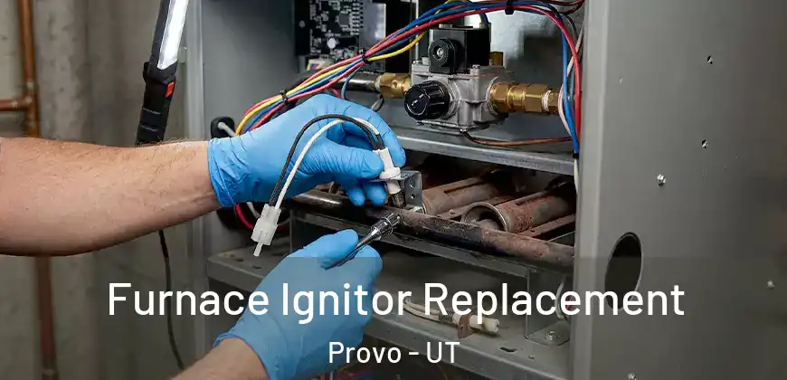 Furnace Ignitor Replacement Provo - UT
