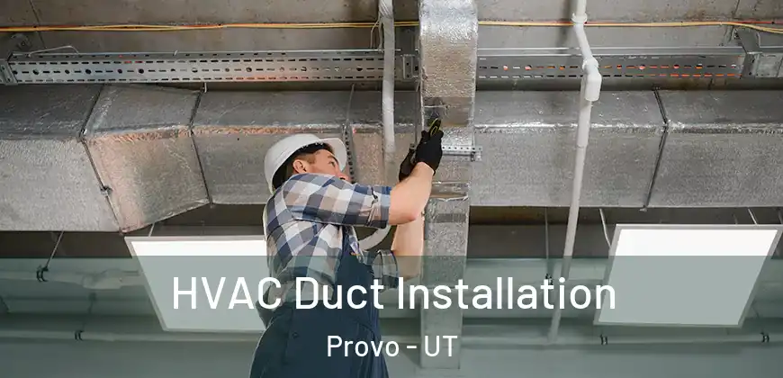  HVAC Duct Installation Provo - UT