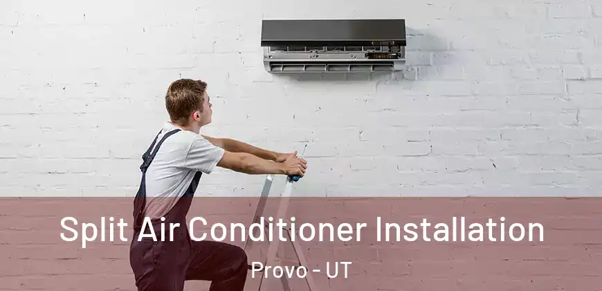  Split Air Conditioner Installation Provo - UT
